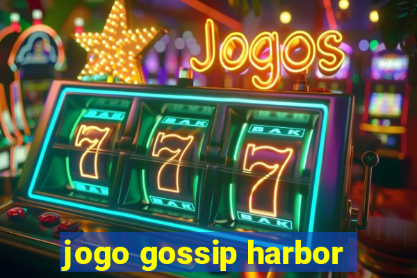 jogo gossip harbor